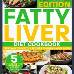 Read PDF ⚡ Fatty Liver Diet Cookbook: The Most Complete Step-By-Step Guide with 365 Days of Health