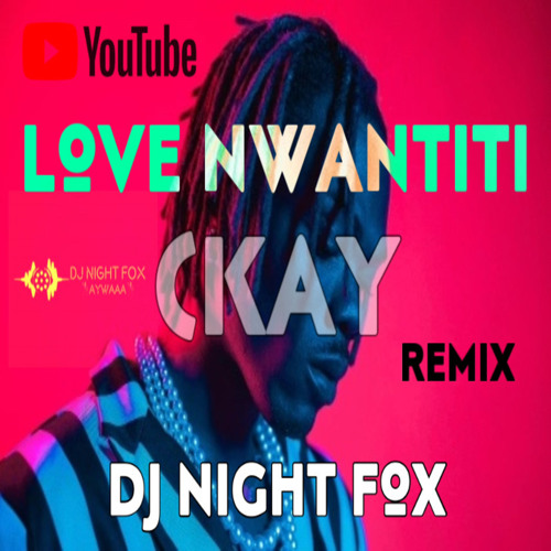 Ckay - Love Nwantini - 4DJs - ريمكس | DJ Night Fox | اووله