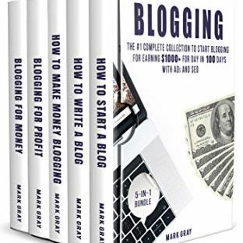 Get PDF EBOOK EPUB KINDLE Blogging: 5-IN-1 Bundle - The Complete Collection to Start Blogging for Ea