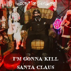 IM GONNA KILL SANTA CLAUS