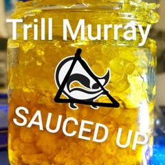 Trill Murray - SAUCED UP
