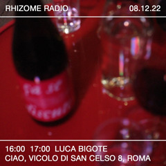 Luca Bigote x Rhizome Radio Live @ Ciao, Roma - 8/12/2022
