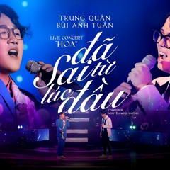 Đã sai từ lúc đầu - Bùi Anh Tuấn ft Trung Quân