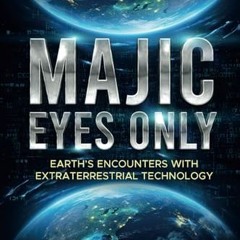 [Download Book] Majic Eyes Only: Earth's Encounters with Extraterrestrial Technology By Ryan S Wood