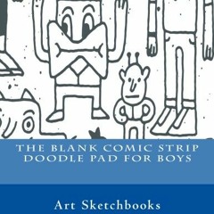 [VIEW] PDF 📌 The Blank Comic Strip Doodle Pad for Boys (Activity Drawing & Coloring