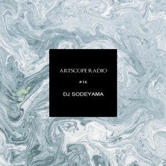 Artscope Radio #36 : DJ SODEYAMA