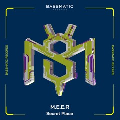 M.E.E.R - Secret Place | Bassmatic Records