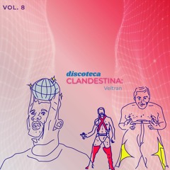 Discoteca Clandestina Vol.8 Al ritmo de: Veltran