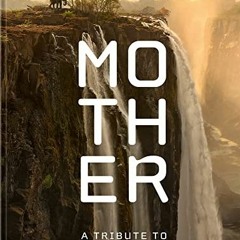 =% Mother, A Tribute to Mother Earth =Literary work%