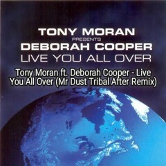 Tony Moran Ft. Deborah Cooper - Live You All Over (Mr Dust Tribal After Remix)