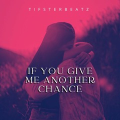 TifsterBeatz - If You Give Me Another Chance