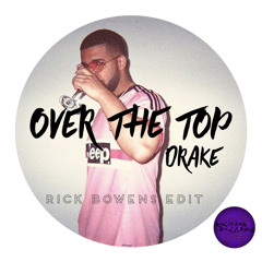 Drake - Over The Top (Rick Bowens edit)