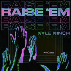 Kyle Kinch - Raise 'Em