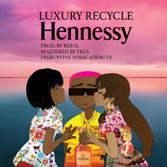 LUXURY RECYCLE-HENNESSY(PROD BY RED E)
