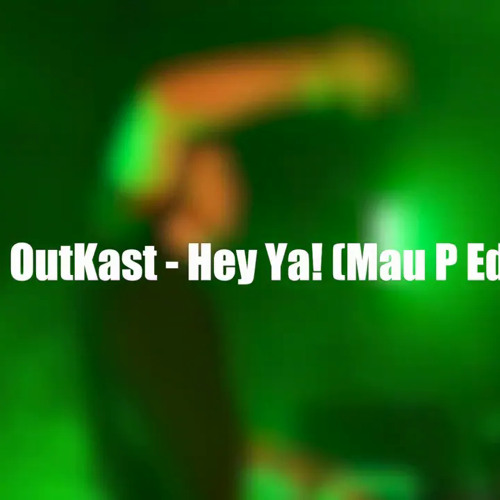 OutKast - Hey Ya! (Mau P Edit)