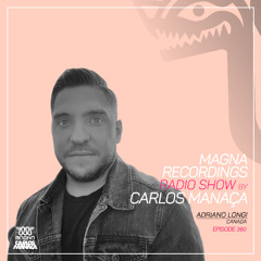 Magna Recordings Radio Show by Carlos Manaca 360 | Adriano Longi (Montreal) Canada