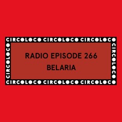 Circoloco Radio 266 - Belaria
