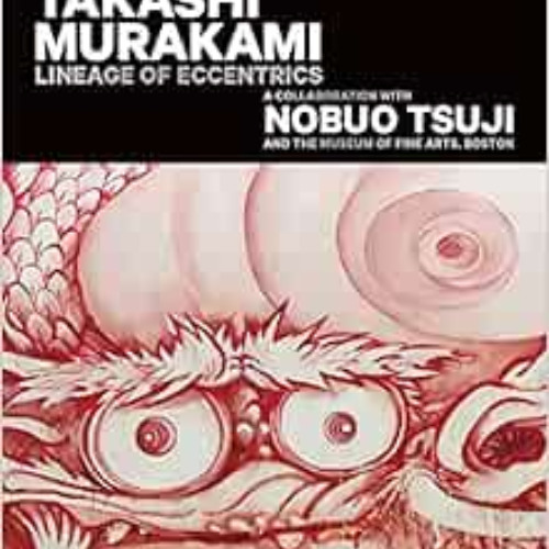[Free] PDF 📮 Takashi Murakami: Lineage of Eccentrics: A Collaboration with Nobuo Tsu
