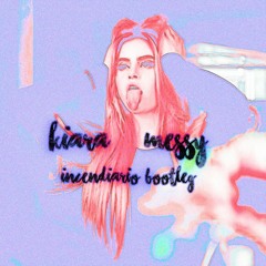 Kiiara - Messy [ iNCENdiARiO Bootleg ] [FREE DOWNLOAD]