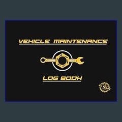 {READ/DOWNLOAD} 💖 Vehicle Maintenance Log Book: Car Maintenance, Repairs, Fuel, Oil, Miles, Tires