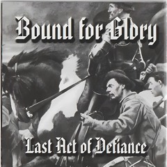 Stream Last Act of Defiance by Bound for Glory | Listen online for