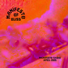 Manifesto of Bliss Radio Show April 29