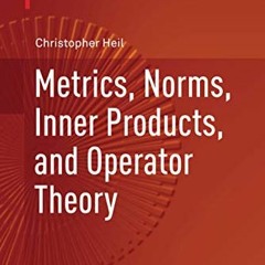[Access] KINDLE PDF EBOOK EPUB Metrics, Norms, Inner Products, and Operator Theory (Applied and Nume