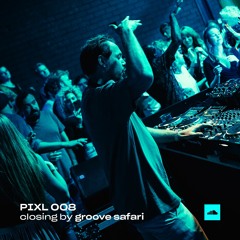 PIXL 008 | closing by Groove Safari | 05.05.23