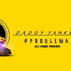 Daddy Yankee - Problema (Dj Rag Remix)