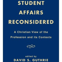 PDF/READ Student Affairs Reconsidered: A Christian View of the Profession and it