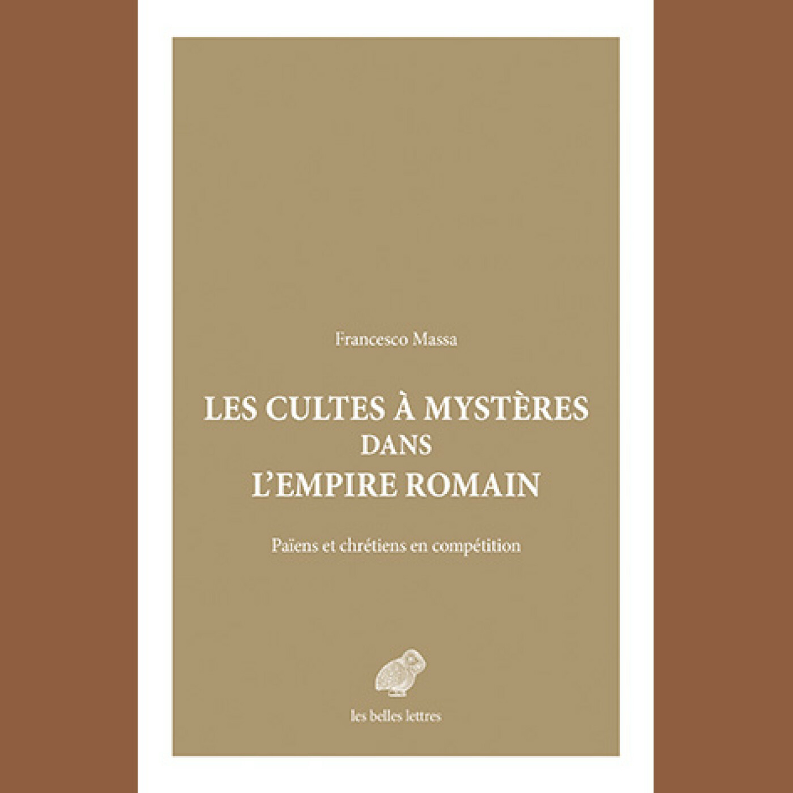 Francesco Massa - Les Cultes à mystères dans l'Empire romain