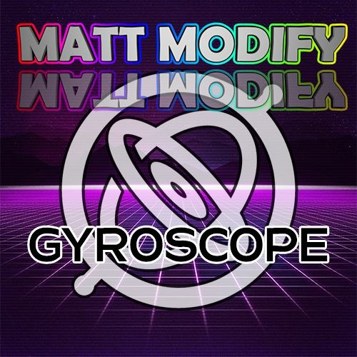 Matt Modify - Gyroscope