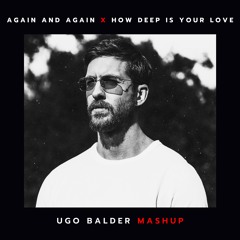 Again and Again x How Deep Is Your Love (Ugo Balder Mashup) *PREVIEW PITCHED DOWN DUE TO COPYRIGHT*