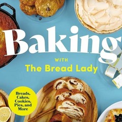 ✔Audiobook⚡️ Baking with the Bread Lady: 100 Delicious Recipes You Can Master at Home