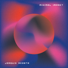 Joaquin Acosta - Minimal Impact (Original Mix) (FREE DL)