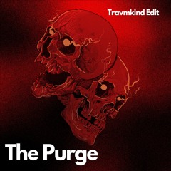 THE PURGE (TRAVMKIND EDIT)