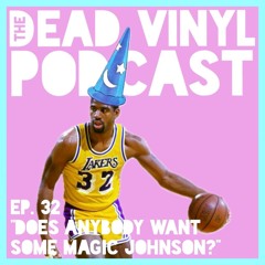 Ep 32: Does Anybody Want Some Magic Johnson?