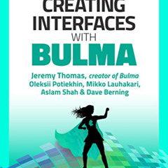 [READ] KINDLE 📔 Creating Interfaces with Bulma by  Jeremy Thomas,Oleksii Potiekhin,M