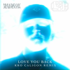 Madeon - Love You Back (Kro Caligon Remix)