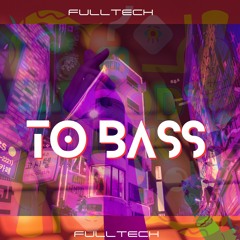 To Bass - FULLTECH