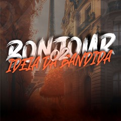 BONJOUR 02 - IDEIA DA BANDIDA ( DJ PAULIN, DI MARQUES, MENOR MC, MC MINININ )