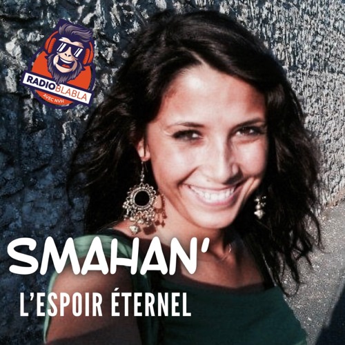 Stream L'espoir Eternel - Smahan "Sman" by Radio Blabla avec NvH | Listen  online for free on SoundCloud