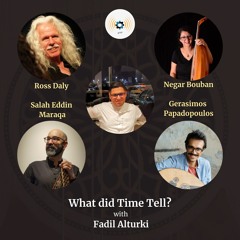 Ep100: What did Time Tell? with Ross Daly, Negar Bouban, Salah Eddin Maraqa & Gerasimos Papadopoulos
