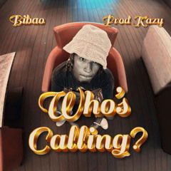 Who's Calling? (feat. Prod Kazy)