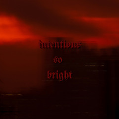 intentions so bright