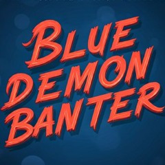 Blue Demon Banter Ep1