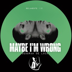 MAYBE I'M WRONG - Deborah De Luca
