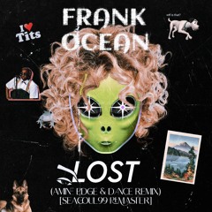 Frank Ocean - Lost (Amine Edge & DANCE Remix) [SEAGOUL99 Remaster]