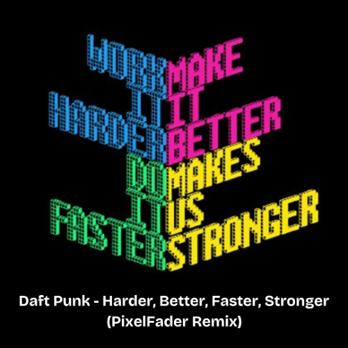 Stream Daft Punk - Harder, Better, Faster, Stronger (Pixel Fader Remix