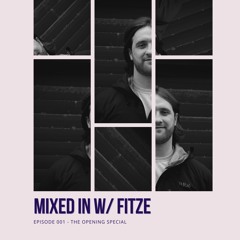 MIXED IN W/ FITZE - EPISODE 001 - THE OPENING SPECIAL